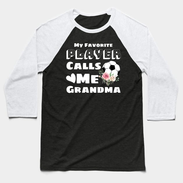 My Favorite Player Calls Me Grandma, Cute Grandma Soccer Gift Baseball T-Shirt by JustBeSatisfied